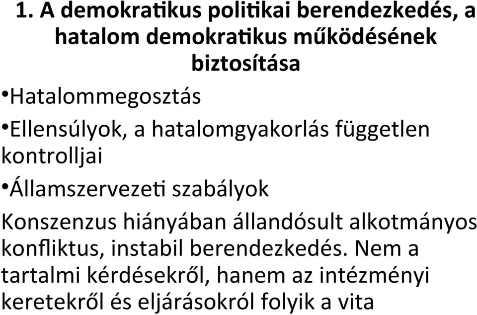 szabályok Konszenzus hiányában állandósult alkotmányos konfiktus, instabil