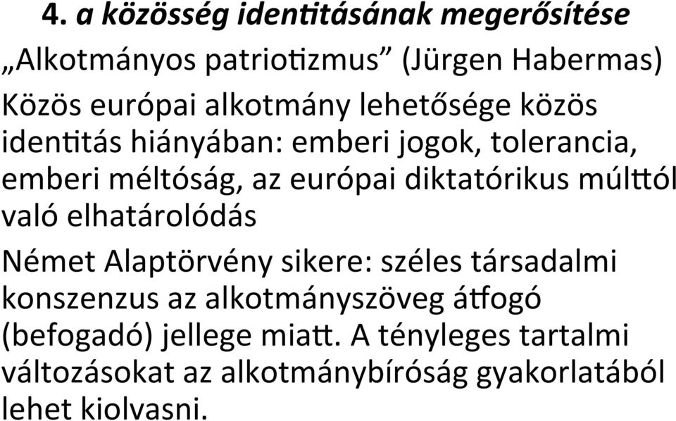 diktatórikus múltól való elhatárolódás Német Alaptörvény sikere: széles társadalmi konszenzus az