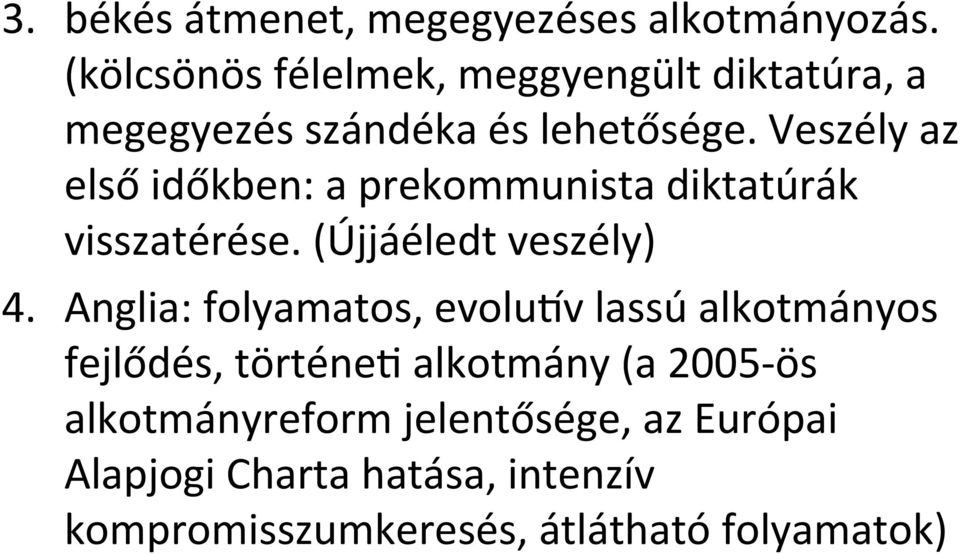 Veszély az első időkben: a prekommunista diktatúrák visszatérése. (Újjáéledt veszély) 4.