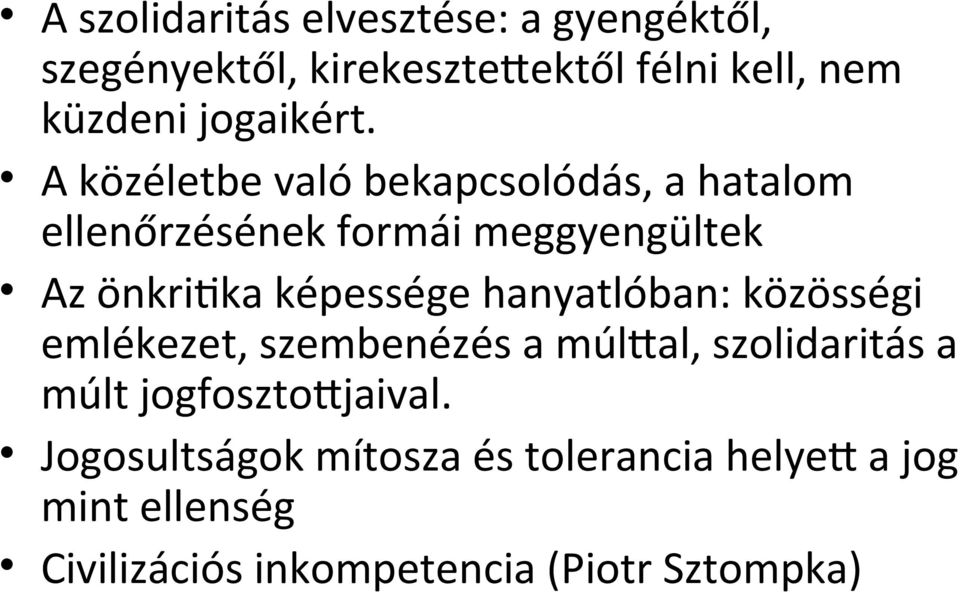 A közéletbe való bekapcsolódás, a hatalom ellenőrzésének formái meggyengültek Az önkritika képessége