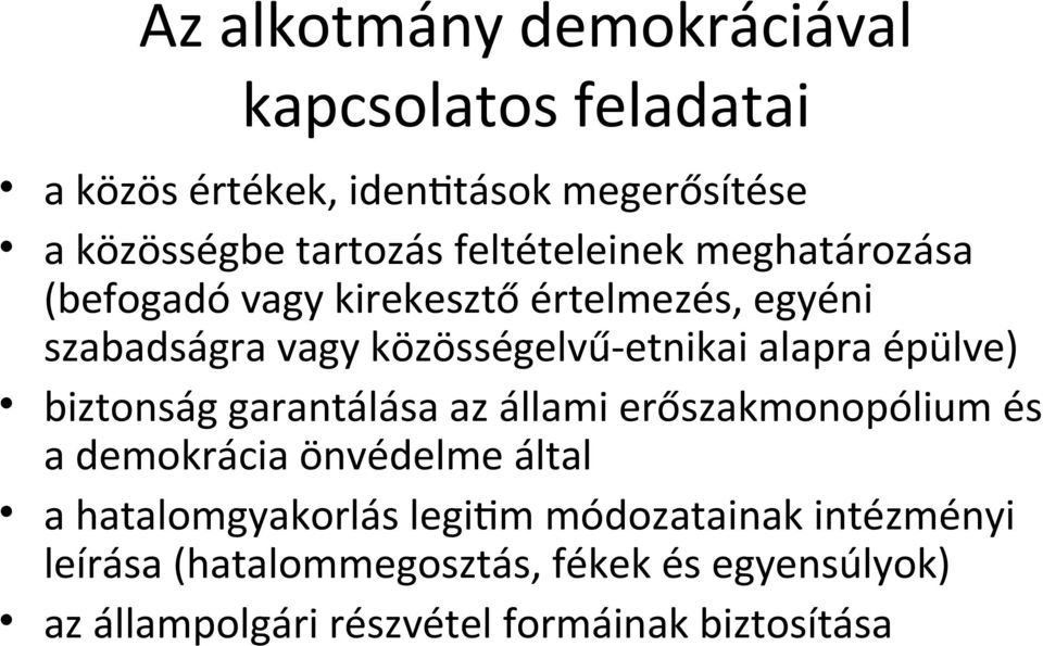 alapra épülve) biztonság garantálása az állami erőszakmonopólium és a demokrácia önvédelme által a hatalomgyakorlás