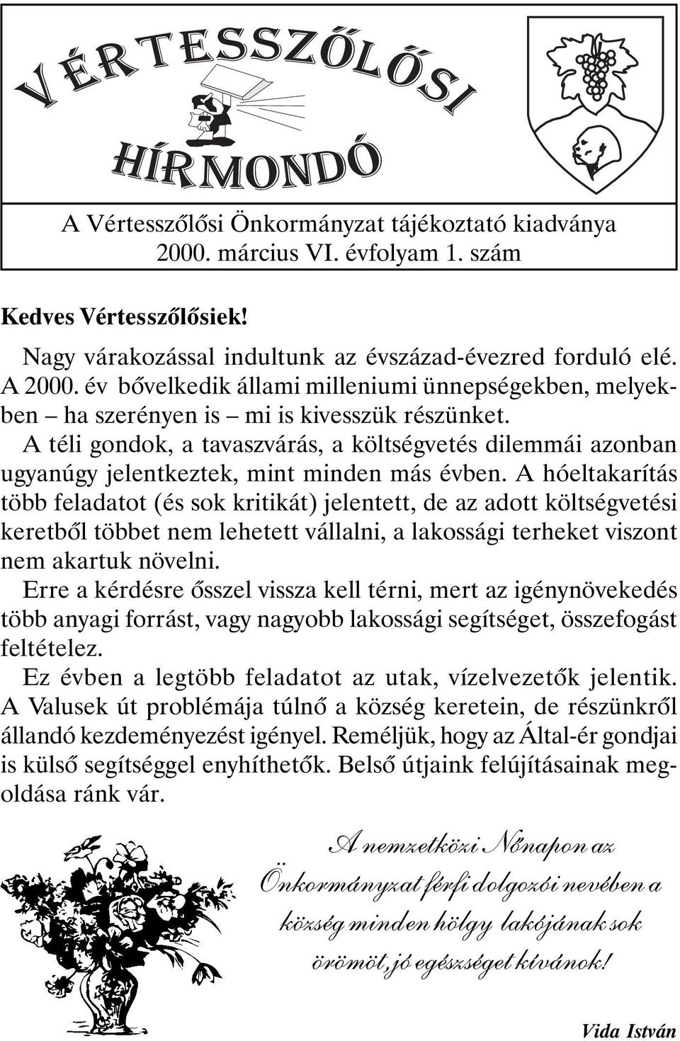 A téli gondok, a tavaszvárás, a költségvetés dilemmái azonban ugyanúgy jelentkeztek, mint minden más évben.