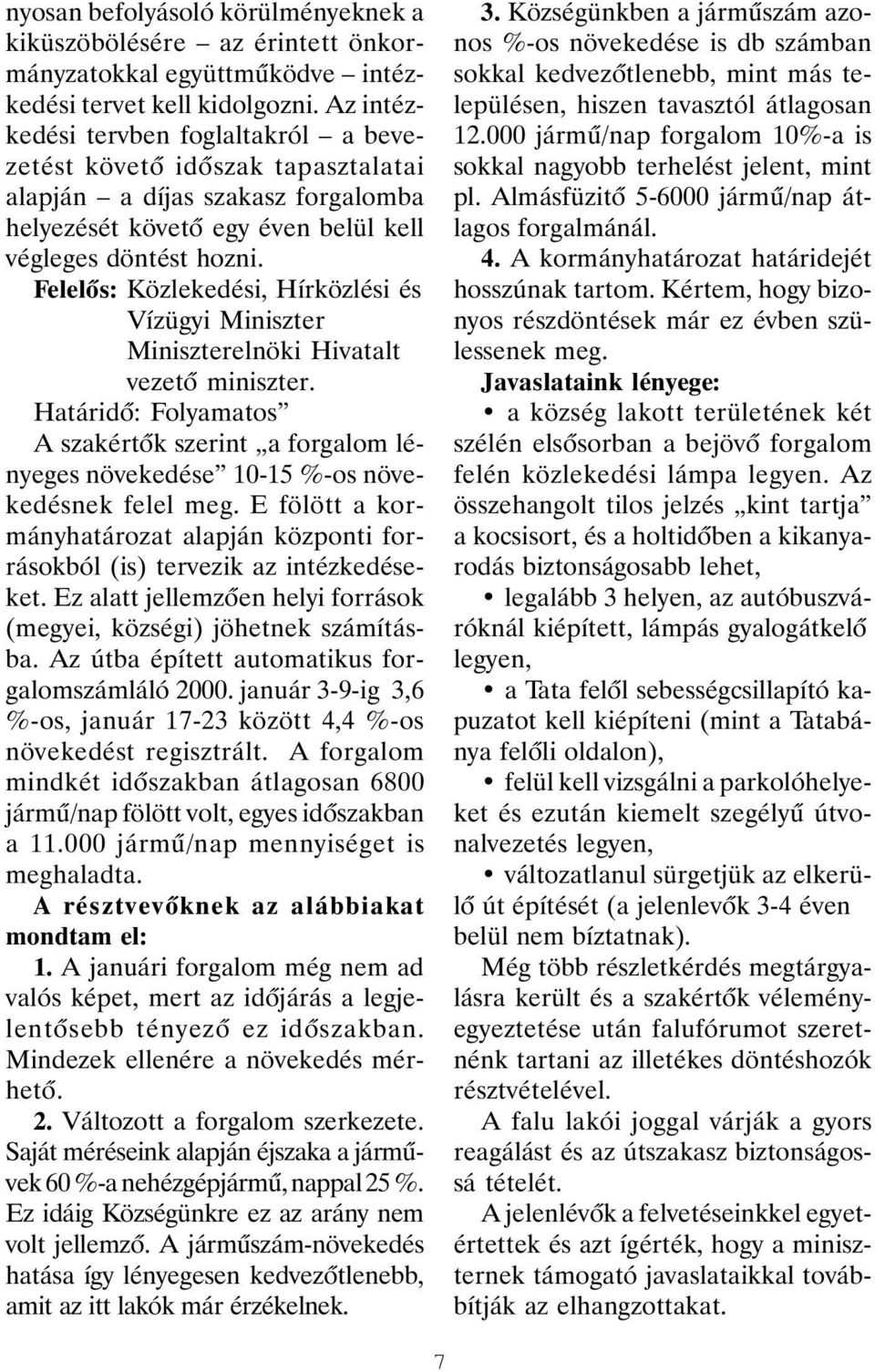 Felelõs: Közlekedési, Hírközlési és Vízügyi Miniszter Miniszterelnöki Hivatalt vezetõ miniszter.