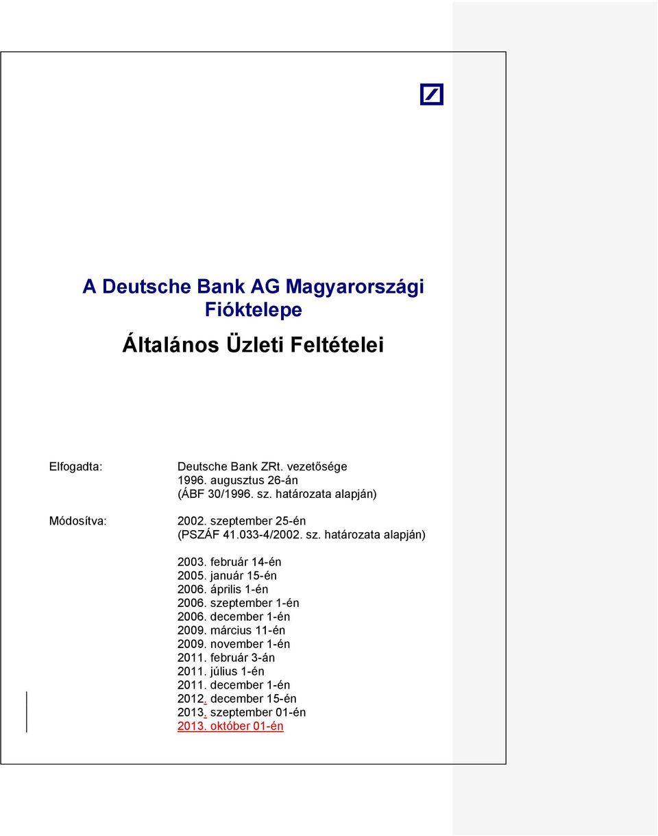 február 14-én 2005. január 15-én 2006. április 1-én 2006. szeptember 1-én 2006. december 1-én 2009. március 11-én 2009.