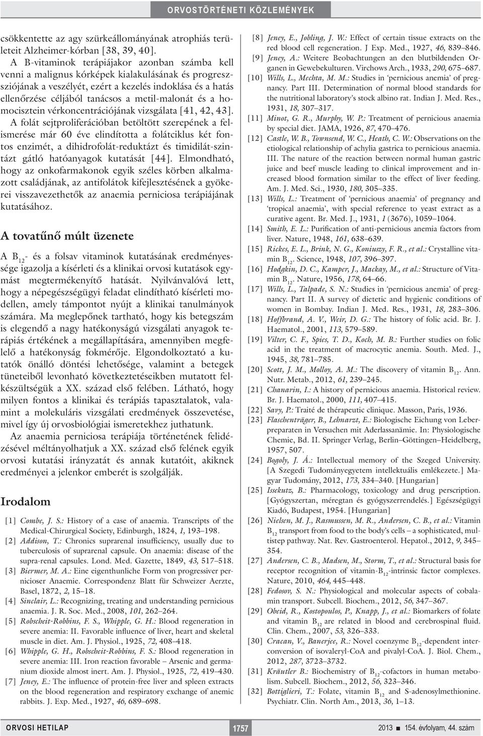 metil-malonát és a homocisztein vérkoncentrációjának vizsgálata [41, 42, 43].