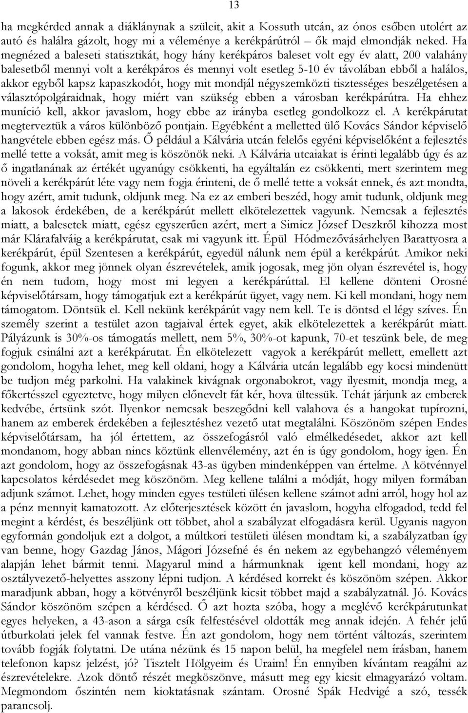 egyből kapsz kapaszkodót, hogy mit mondjál négyszemközti tisztességes beszélgetésen a választópolgáraidnak, hogy miért van szükség ebben a városban kerékpárútra.