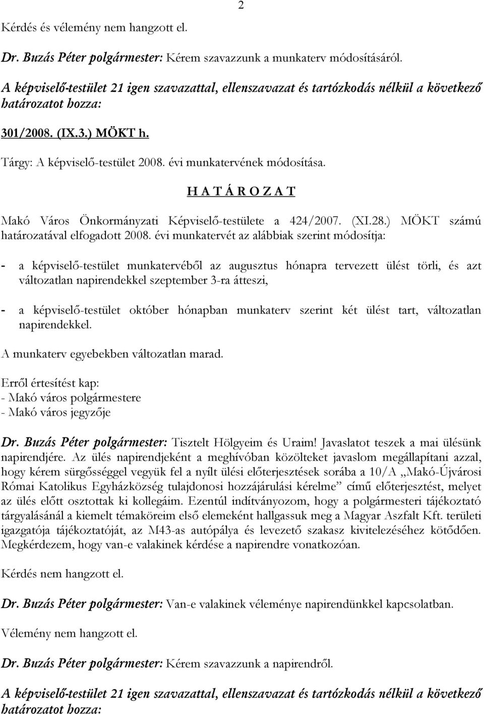 H A T Á R O Z A T Makó Város Önkormányzati Képviselő-testülete a 424/2007. (XI.28.) MÖKT számú határozatával elfogadott 2008.