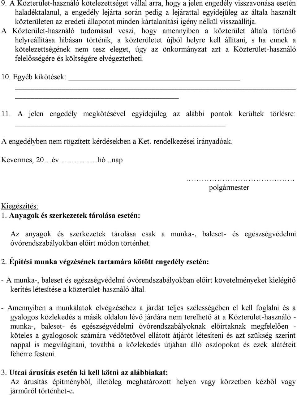 A Közterület-használó tudomásul veszi, hogy amennyiben a közterület általa történő helyreállítása hibásan történik, a közterületet újból helyre kell állítani, s ha ennek a kötelezettségének nem tesz