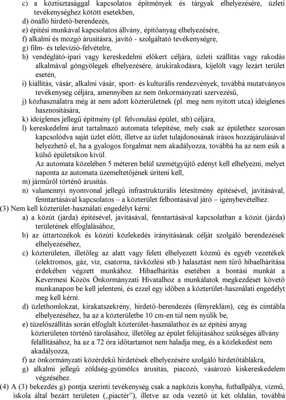 rakodás alkalmával göngyölegek elhelyezésére, árukirakodásra, kijelölt vagy lezárt terület esetén, i) kiállítás, vásár, alkalmi vásár, sport- és kulturális rendezvények, továbbá mutatványos