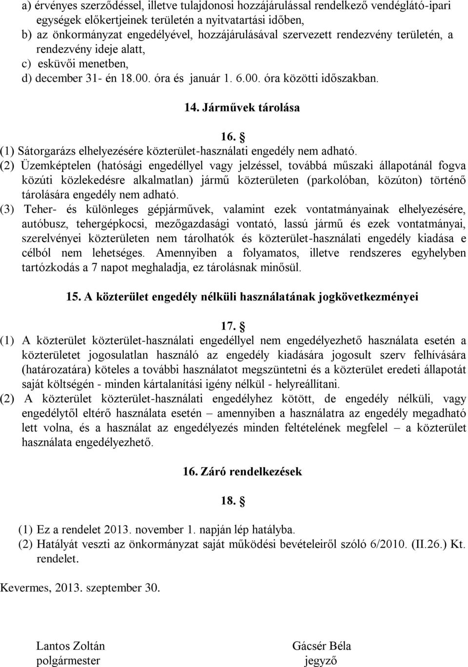 (1) Sátorgarázs elhelyezésére közterület-használati engedély nem adható.