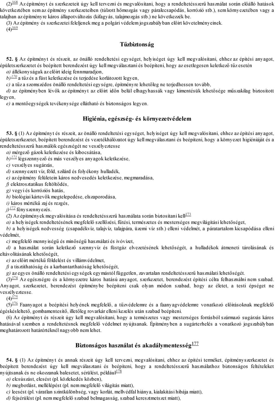 (3) Az építmény és szerkezetei feleljenek meg a polgári védelem jogszabályban előírt követelményeinek. 169 (4) Tűzbiztonság 52.