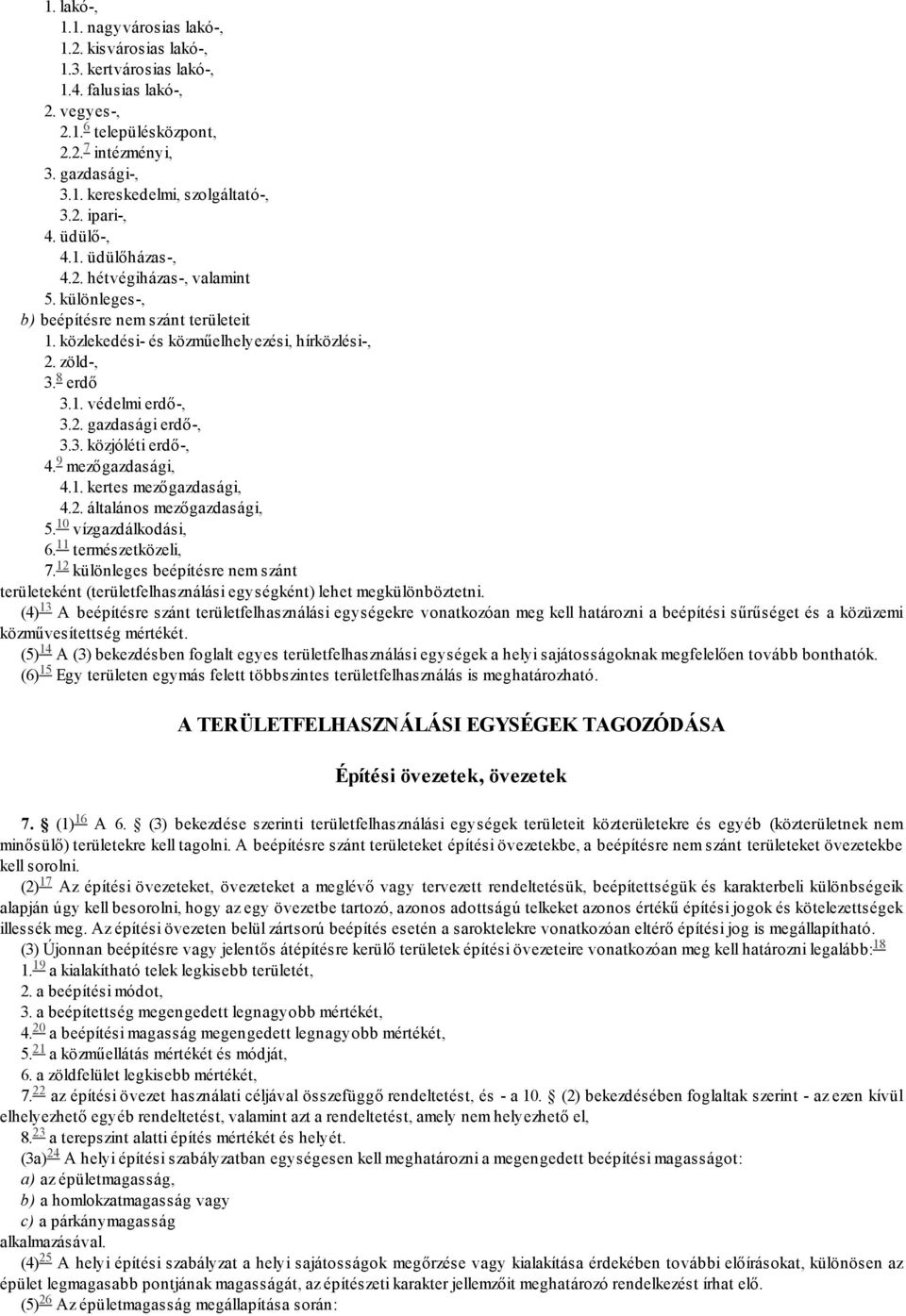 2. gazdasági erdő-, 3.3. közjóléti erdő-, 4. 9 mezőgazdasági, 4.1. kertes mezőgazdasági, 4.2. általános mezőgazdasági, 10 5. vízgazdálkodási, 6. 11 természetközeli, 12 7.