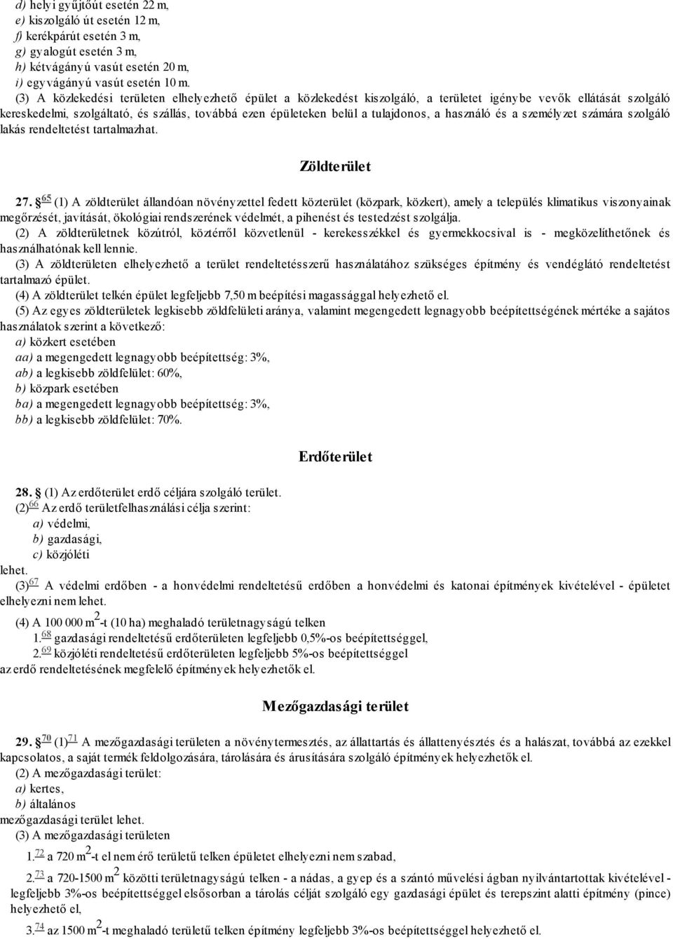 tulajdonos, a használó és a személyzet számára szolgáló lakás rendeltetést tartalmazhat. 65 Zöldterület 27.