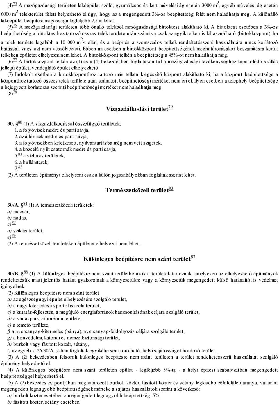 A birtoktest esetében a 3%-os beépíthetőség a birtoktesthez tartozó összes telek területe után számítva csak az egyik telken is kihasználható (birtokközpont), ha a telek területe legalább a 10 000 m