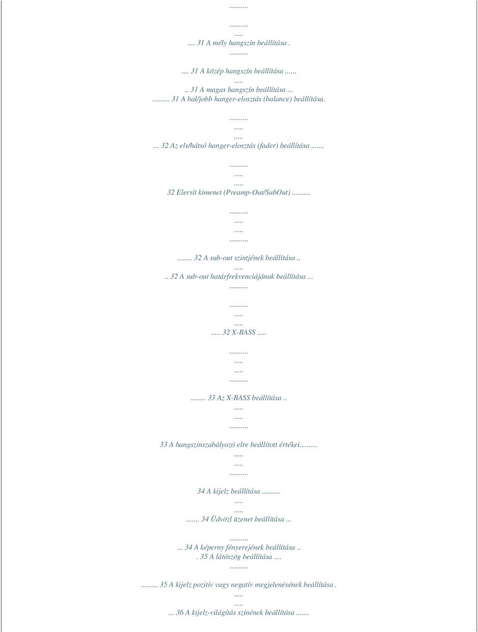 ... 32 A sub-out határfrekvenciájának beállítása... 32 X-BASS... 33 Az X-BASS beállítása.. 33 A hangszínszabályozó elre beállított értékei 34 A kijelz beállítása.