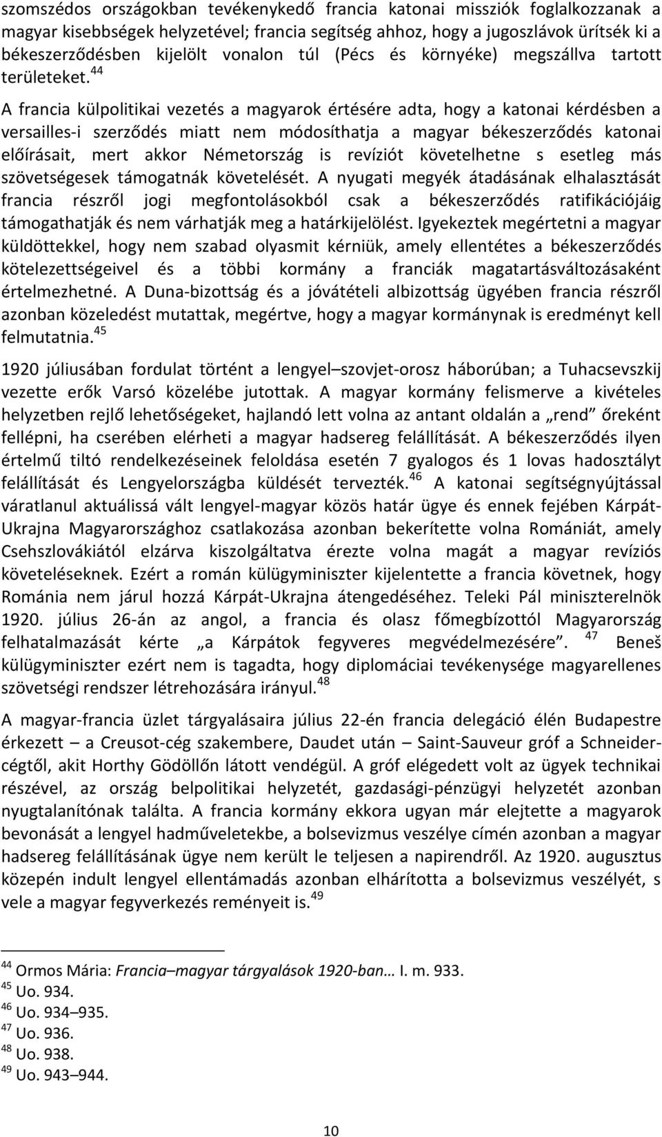 44 A francia külpolitikai vezetés a magyarok értésére adta, hogy a katonai kérdésben a versailles-i szerződés miatt nem módosíthatja a magyar békeszerződés katonai előírásait, mert akkor Németország