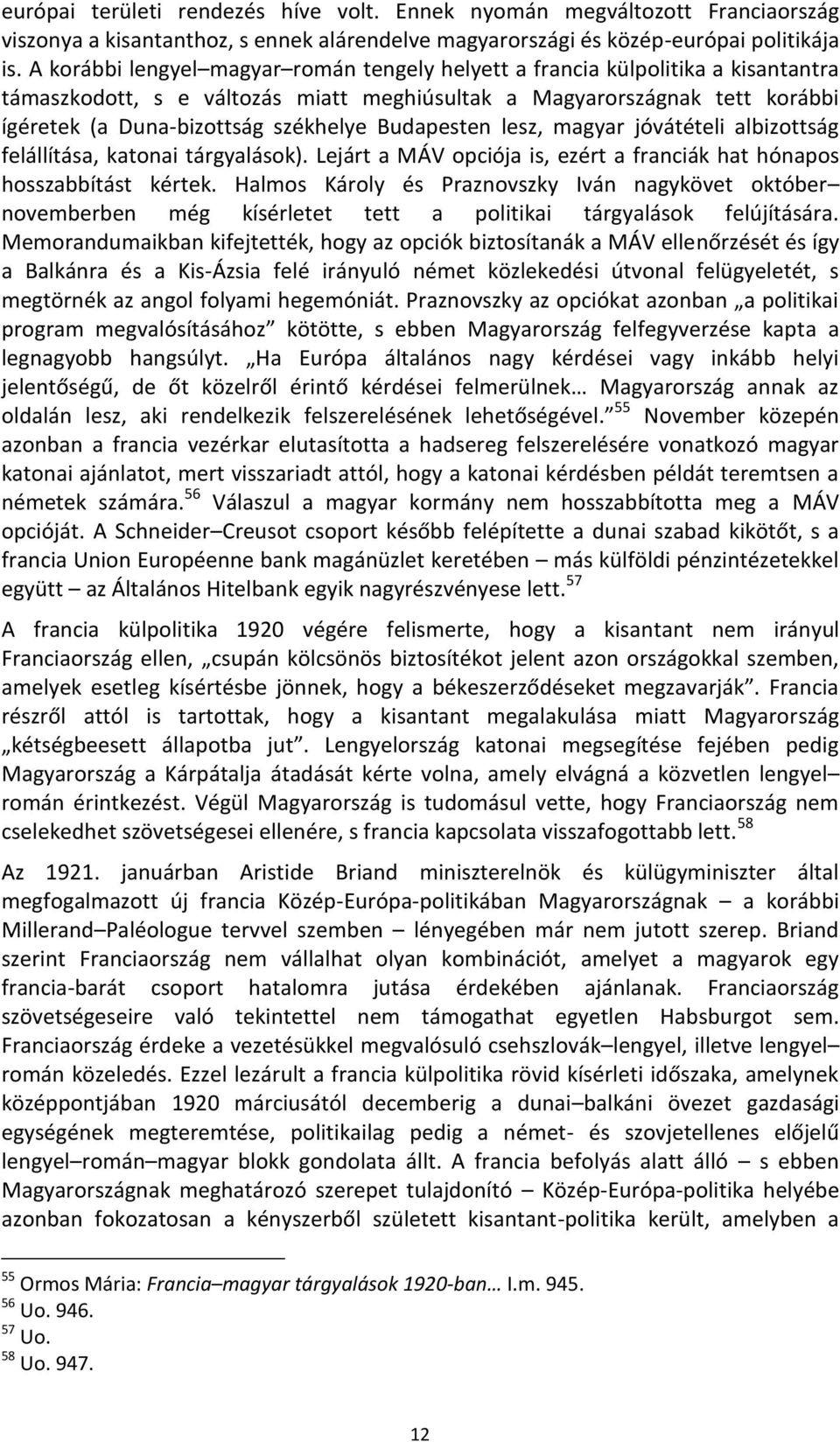 Budapesten lesz, magyar jóvátételi albizottság felállítása, katonai tárgyalások). Lejárt a MÁV opciója is, ezért a franciák hat hónapos hosszabbítást kértek.