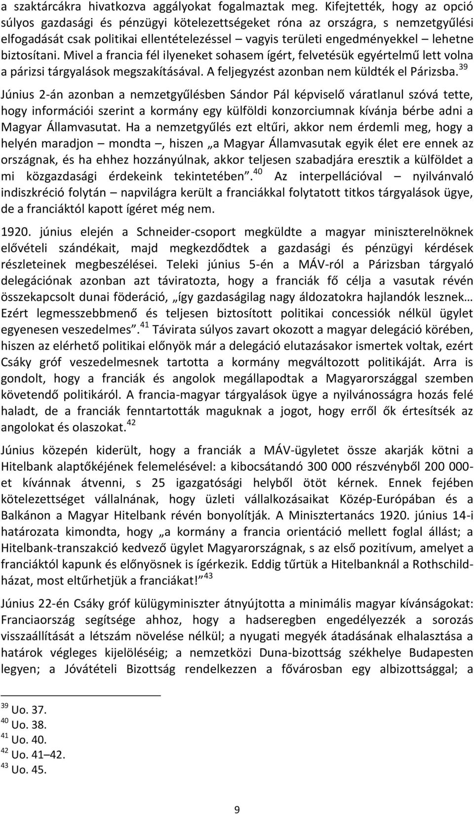 biztosítani. Mivel a francia fél ilyeneket sohasem ígért, felvetésük egyértelmű lett volna a párizsi tárgyalások megszakításával. A feljegyzést azonban nem küldték el Párizsba.