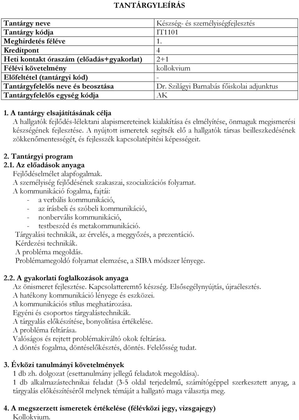 Szilágyi Barnabás főiskolai adjunktus Tantárgyfelelős egység kódja AK A hallgatók fejlődéslélektani alapismereteinek kialakítása és elmélyítése, önmaguk megismerési készségének fejlesztése.