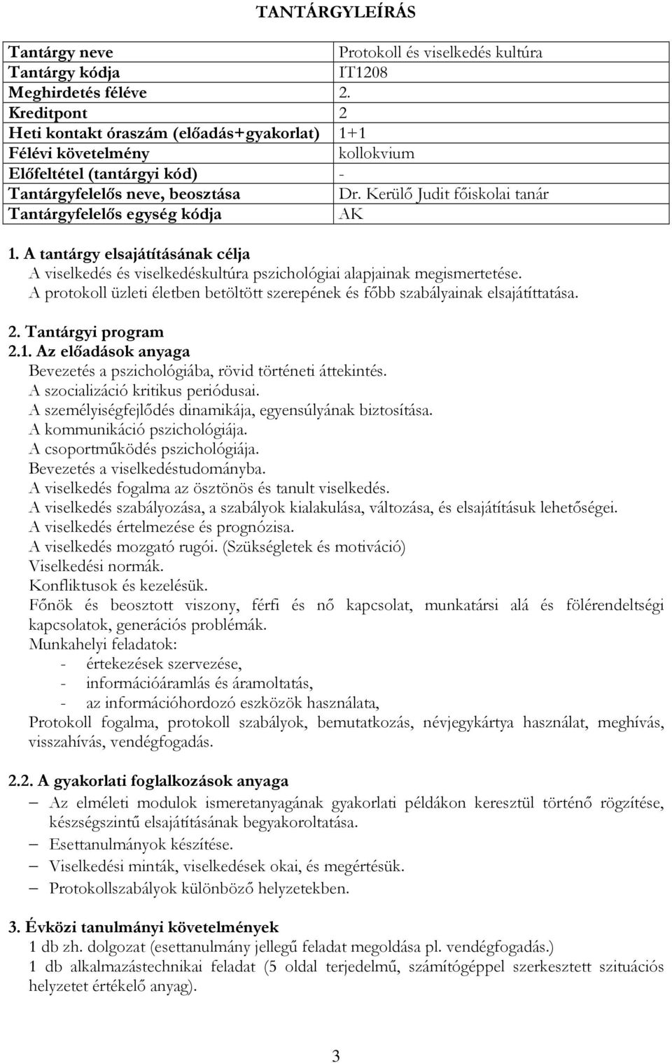 A protokoll üzleti életben betöltött szerepének és főbb szabályainak elsajátíttatása. 2.1. Az előadások anyaga Bevezetés a pszichológiába, rövid történeti áttekintés.