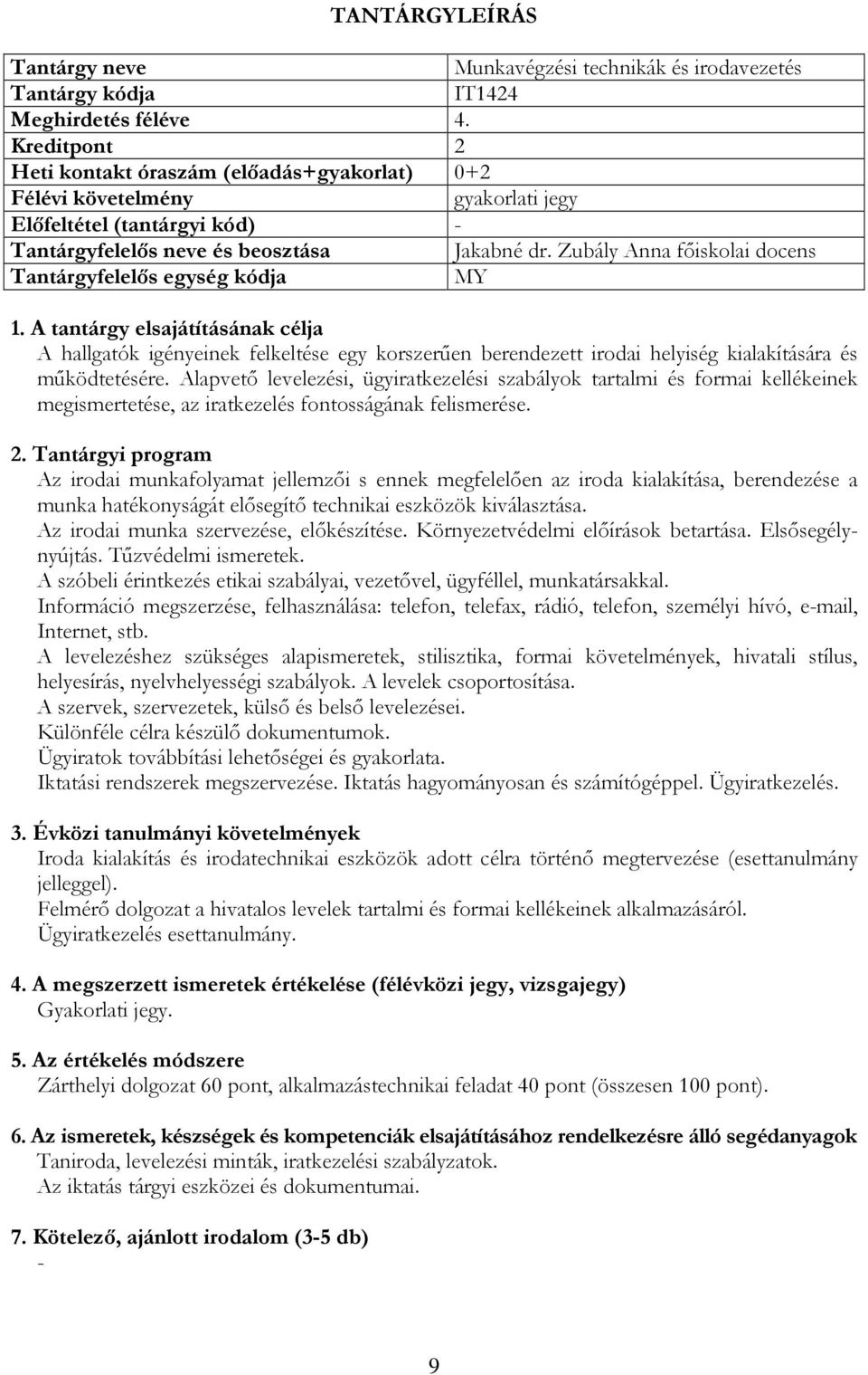 Zubály Anna főiskolai docens Tantárgyfelelős egység kódja MY A hallgatók igényeinek felkeltése egy korszerűen berendezett irodai helyiség kialakítására és működtetésére.