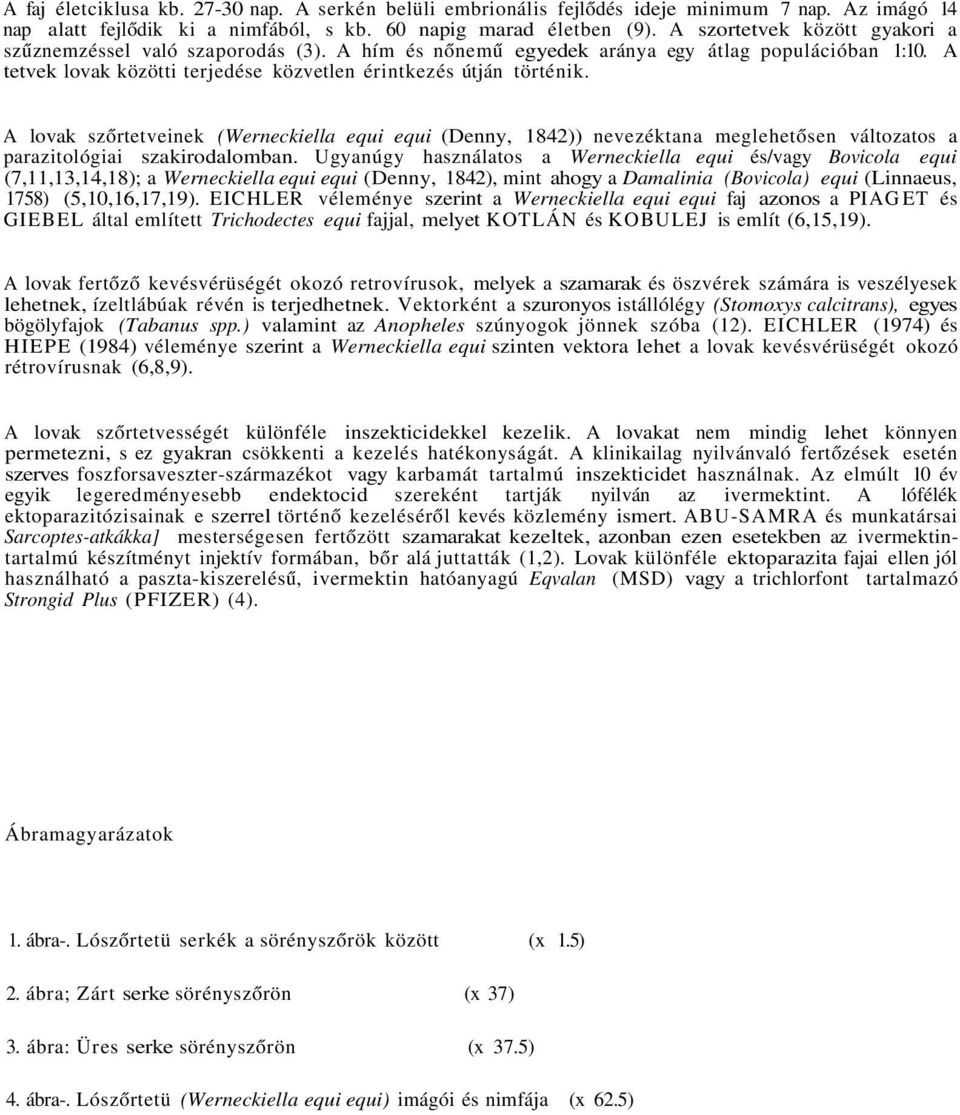 A lovak szőrtetveinek (Werneckiella equi equi (Denny, 1842)) nevezéktana meglehetősen változatos a parazitológiai szakirodalomban.