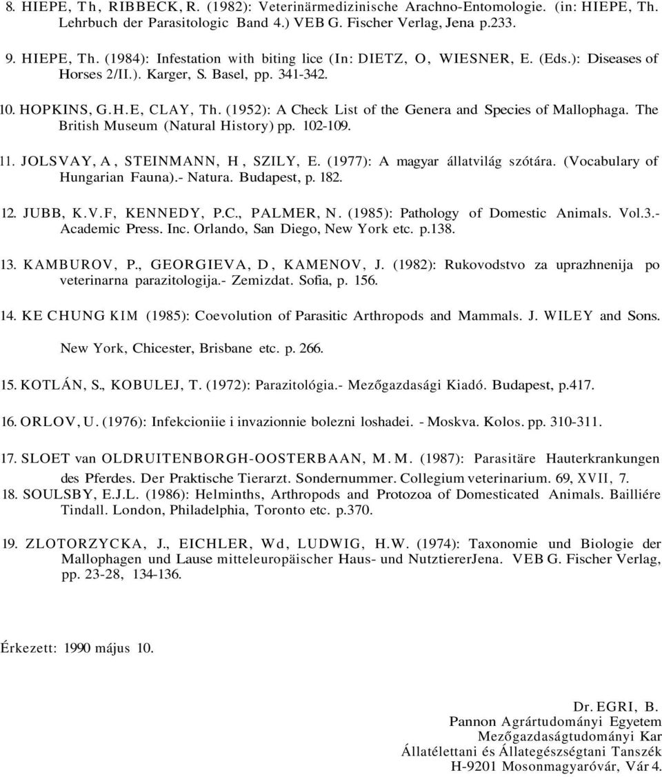 102-109. 11. JOLSVAY, A, STEINMANN, H, SZILY, E. (1977): A magyar állatvilág szótára. (Vocabulary of Hungarian Fauna).- Natura. Budapest, p. 182. 12. JUBB, K.V.F, KENNEDY, P.C., PALMER, N.