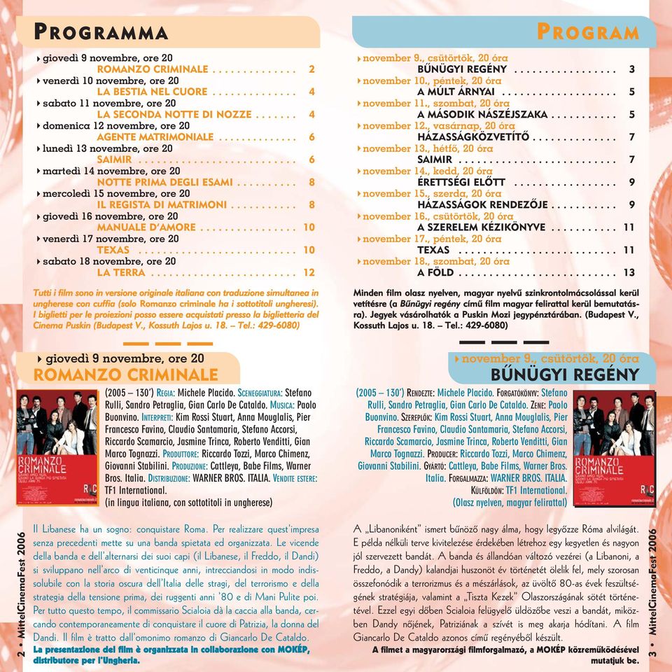 ......... 8 mercoledì 15 novembre, ore 20 IL REGISTA DI MATRIMONI........... 8 giovedì 16 novembre, ore 20 MANUALE D AMORE................ 10 venerdì 17 novembre, ore 20 TEXAS.