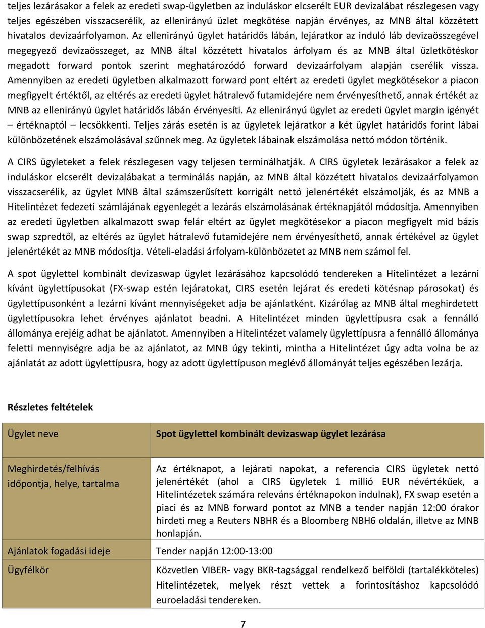 Az ellenirányú ügylet határidős lábán, lejáratkor az induló láb devizaösszegével megegyező devizaösszeget, az MNB által közzétett hivatalos árfolyam és az MNB által üzletkötéskor megadott forward