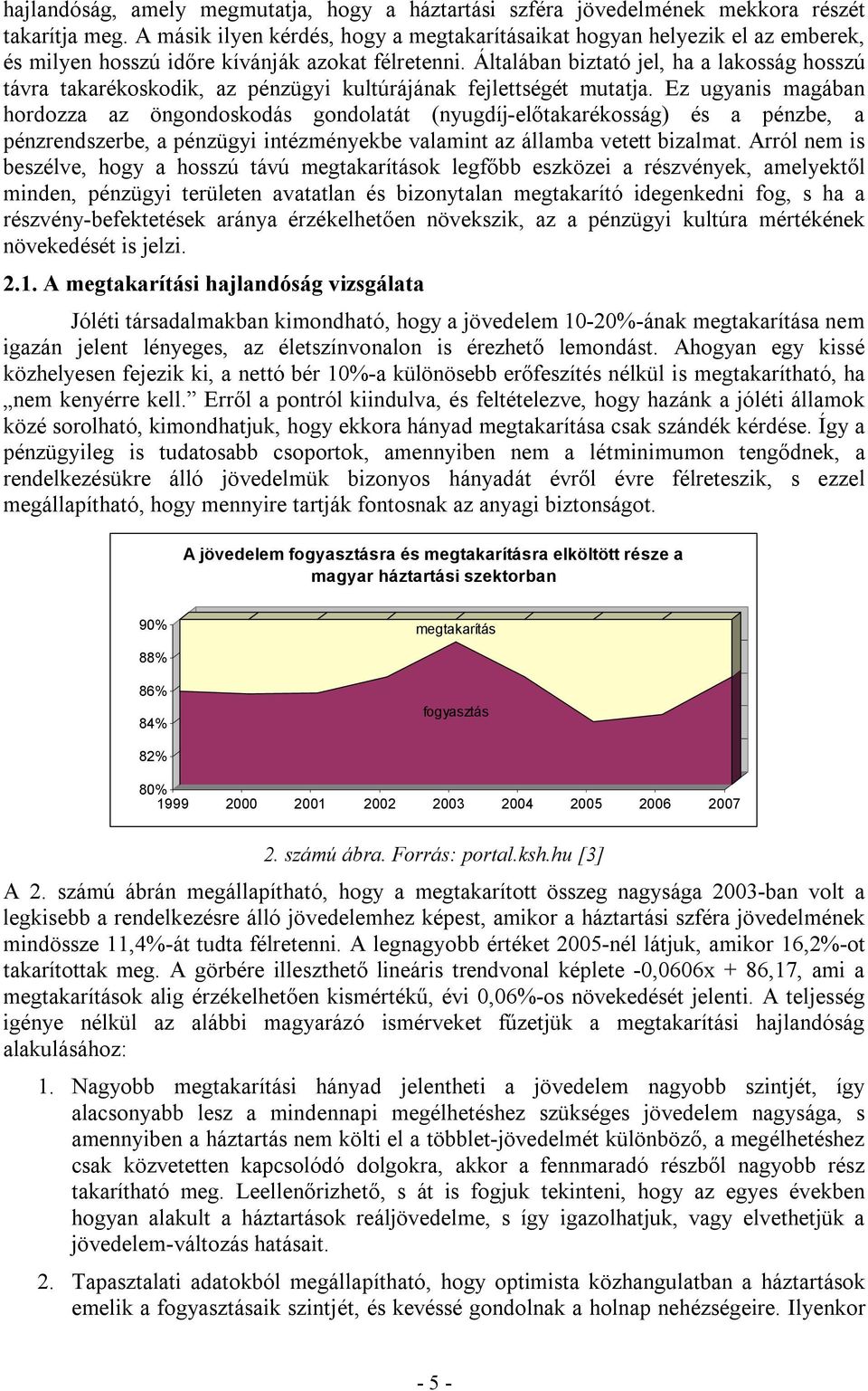 Általában biztató jel, ha a lakosság hosszú távra takarékoskodik, az pénzügyi kultúrájának fejlettségét mutatja.