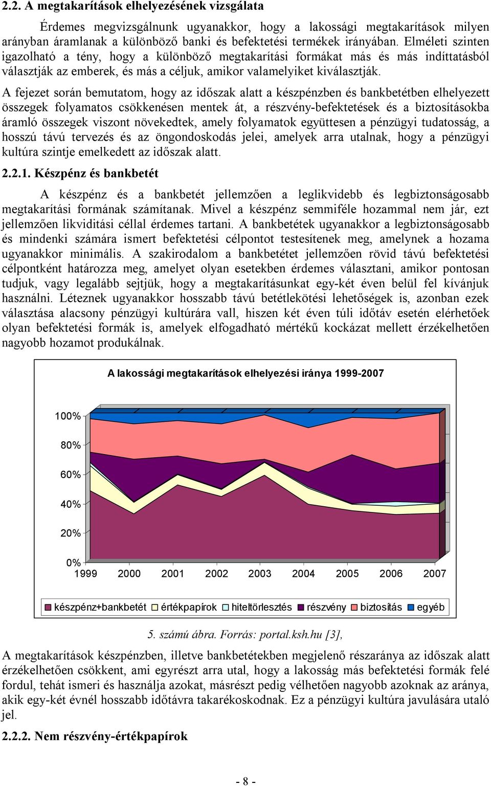 A fejezet során bemutatom, hogy az időszak alatt a készpénzben és bankbetétben elhelyezett összegek folyamatos csökkenésen mentek át, a részvény-befektetések és a biztosításokba áramló összegek