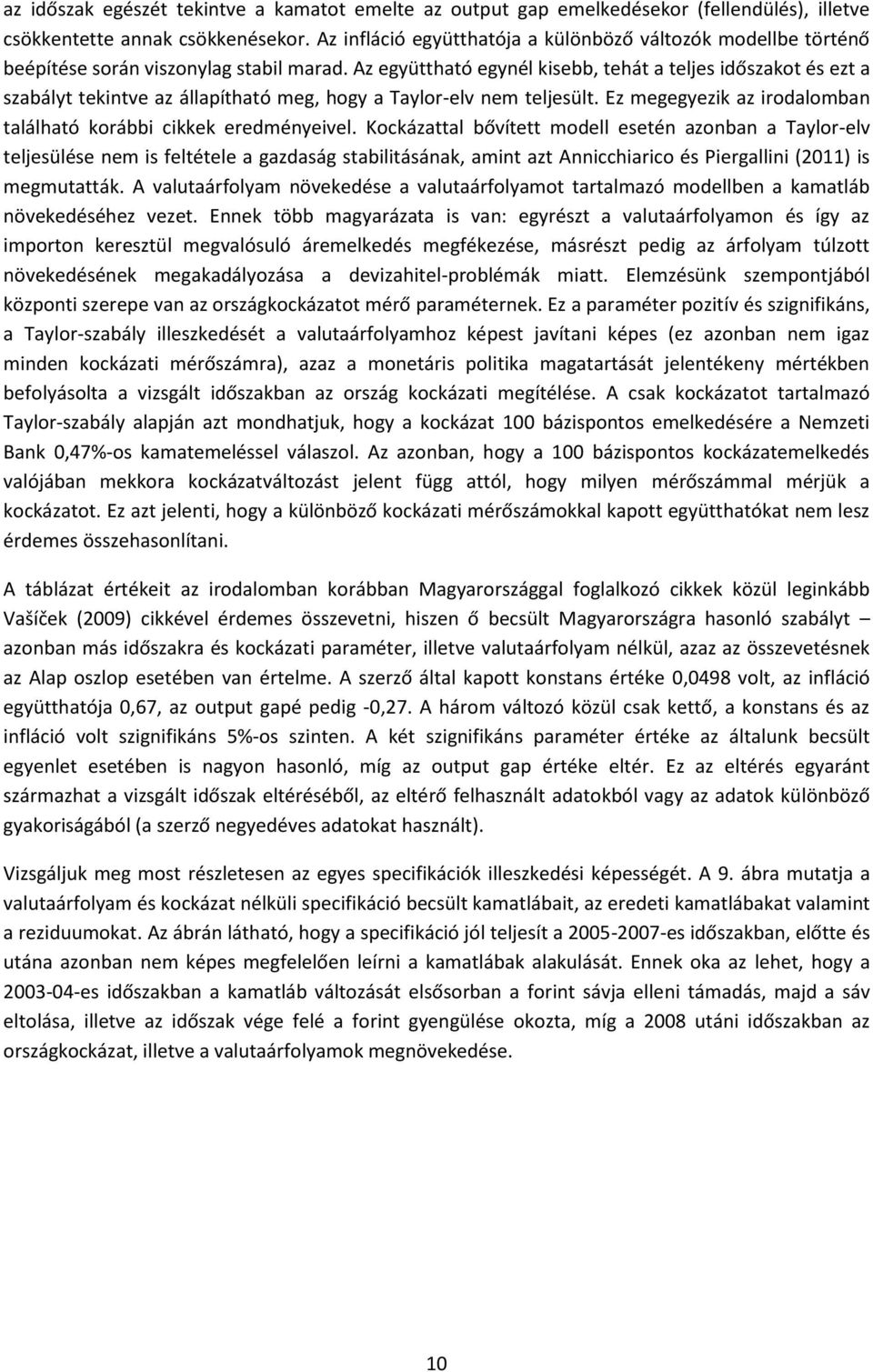 Az együttható egynél kisebb, tehát a teljes időszakot és ezt a szabályt tekintve az állapítható meg, hogy a Taylor-elv nem teljesült.