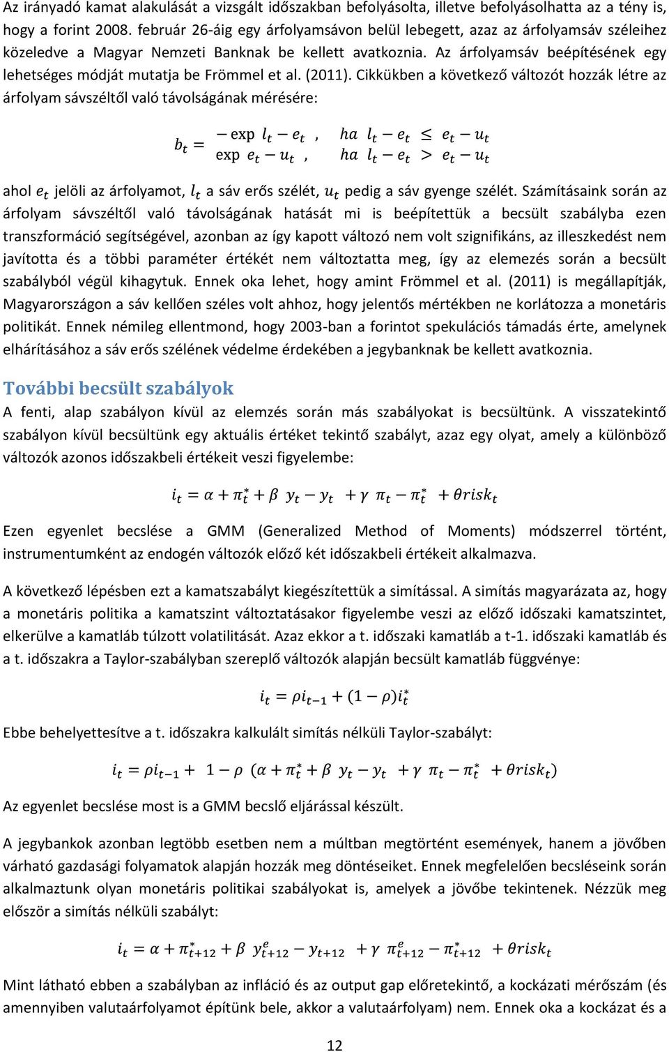 Az árfolyamsáv beépítésének egy lehetséges módját mutatja be Frömmel et al. (2011).