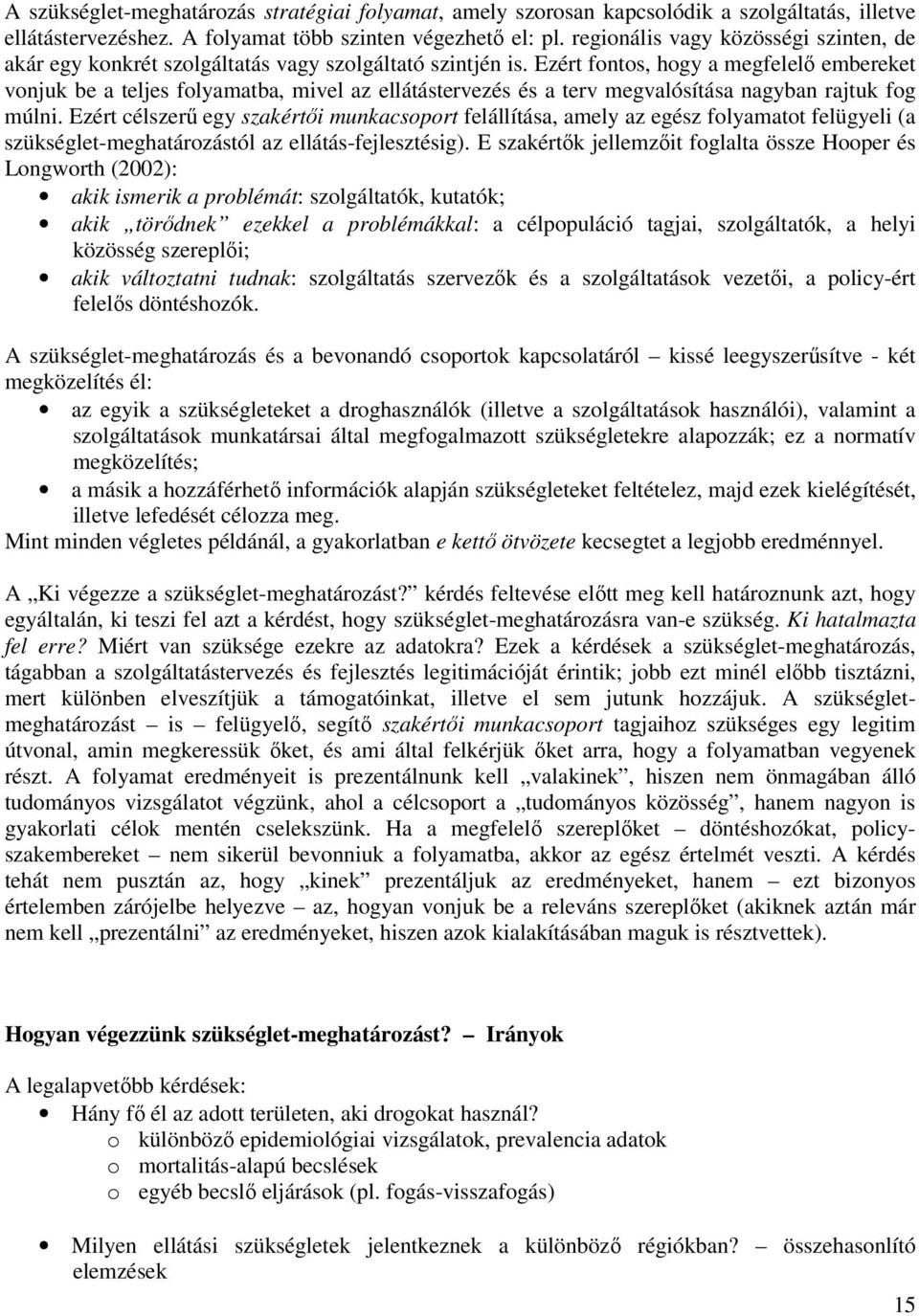 Ezért fontos, hogy a megfelelő embereket vonjuk be a teljes folyamatba, mivel az ellátástervezés és a terv megvalósítása nagyban rajtuk fog múlni.