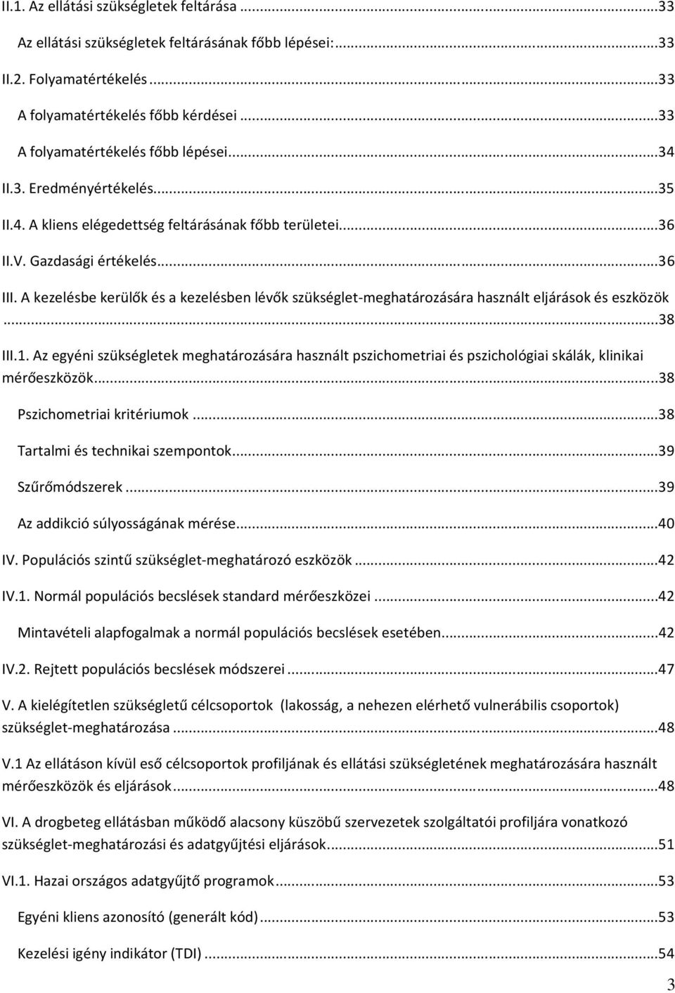 A kezelésbe kerülők és a kezelésben lévők szükséglet-meghatározására használt eljárások és eszközök...38 III.1.