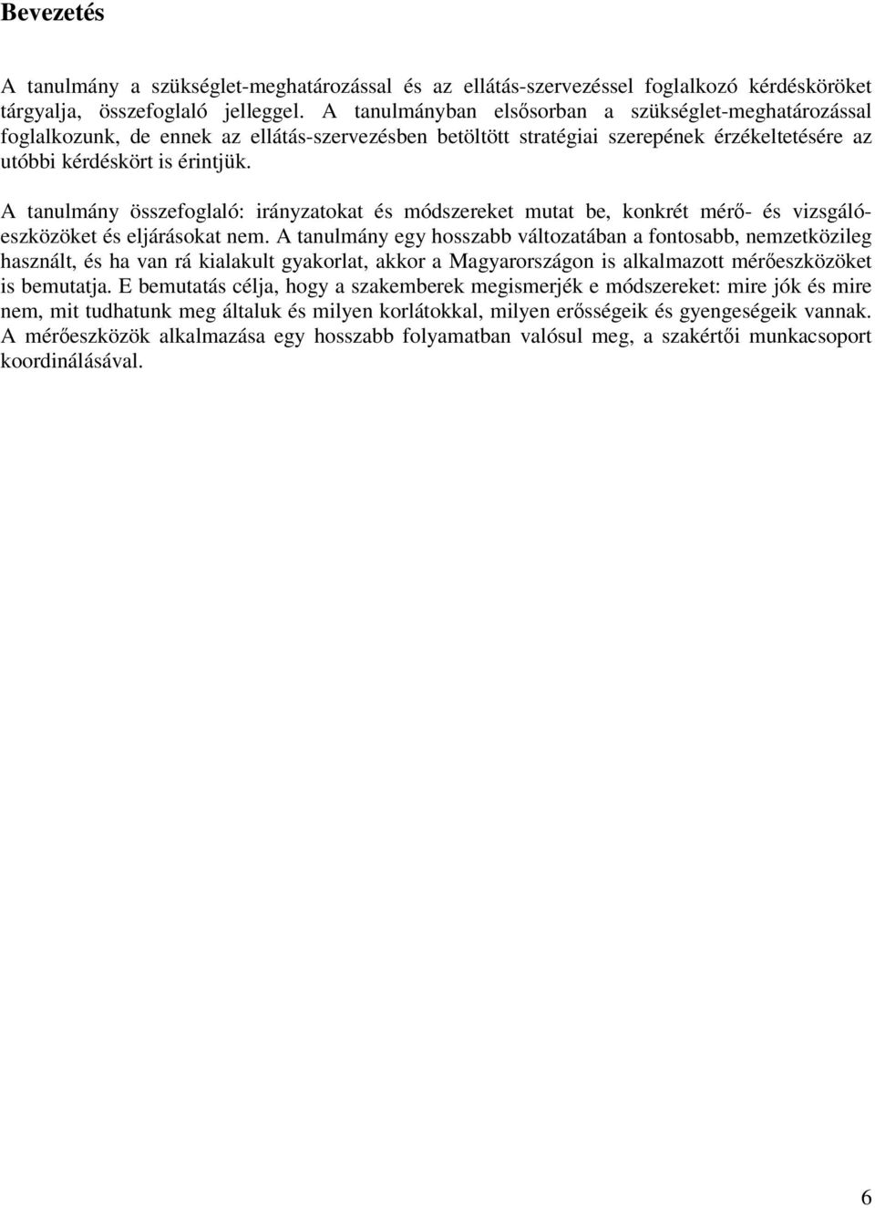 A tanulmány összefoglaló: irányzatokat és módszereket mutat be, konkrét mérő- és vizsgálóeszközöket és eljárásokat nem.