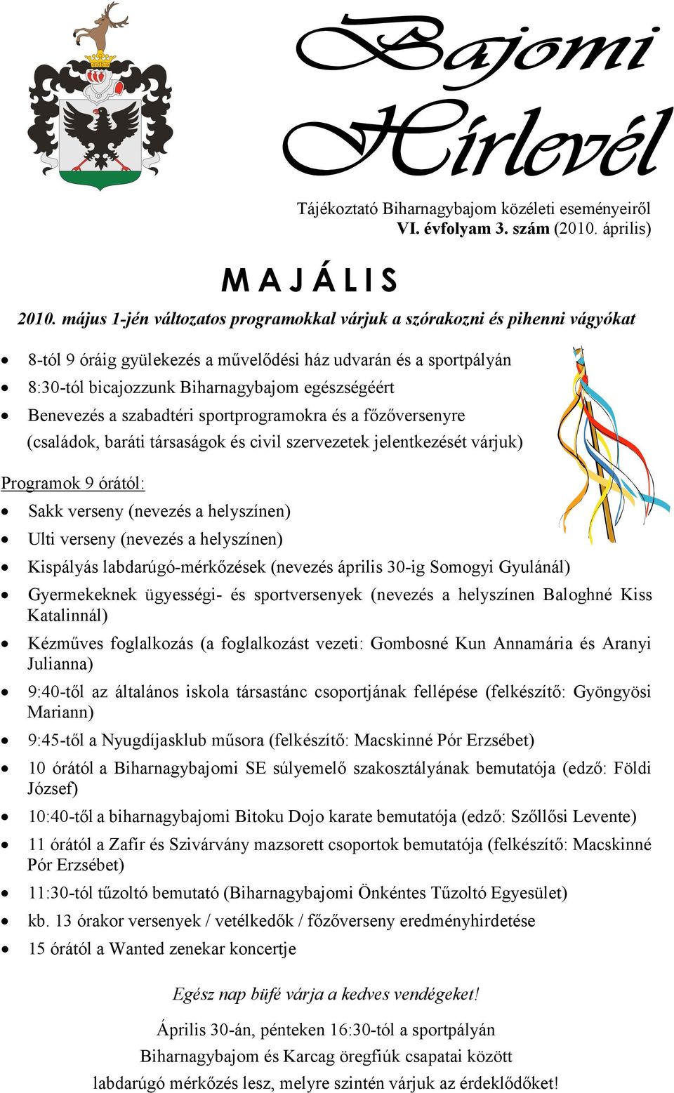 Benevezés a szabadtéri sportprogramokra és a főzőversenyre (családok, baráti társaságok és civil szervezetek jelentkezését várjuk) Programok 9 órától: Sakk verseny (nevezés a helyszínen) Ulti verseny