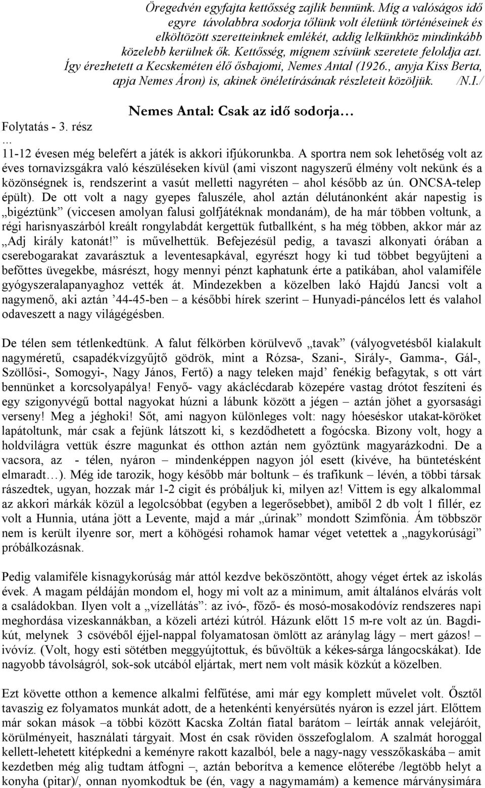 Kettősség, mígnem szívünk szeretete feloldja azt. Így érezhetett a Kecskeméten élő ősbajomi, Nemes Antal (1926., anyja Kiss Berta, apja Nemes Áron) is, akinek önéletírásának részleteit közöljük. /N.I.