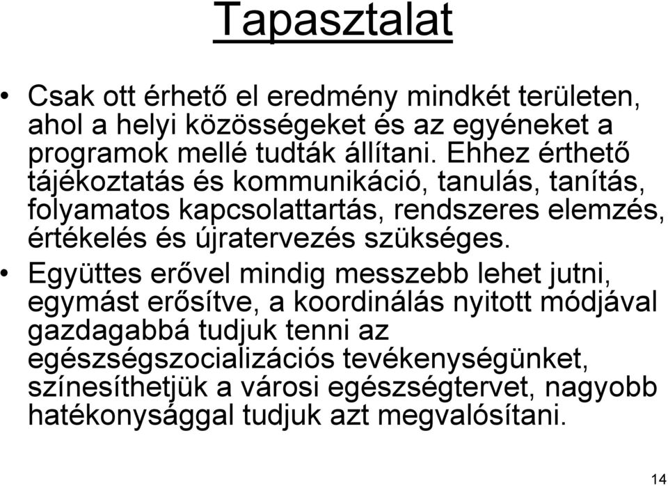 Ehhez érthető tájékoztatás és kommunikáció, tanulás, tanítás, folyamatos kapcsolattartás, rendszeres elemzés, értékelés és