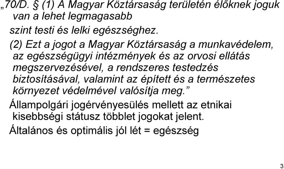 a rendszeres testedzés biztosításával, valamint az épített és a természetes környezet védelmével valósítja meg.