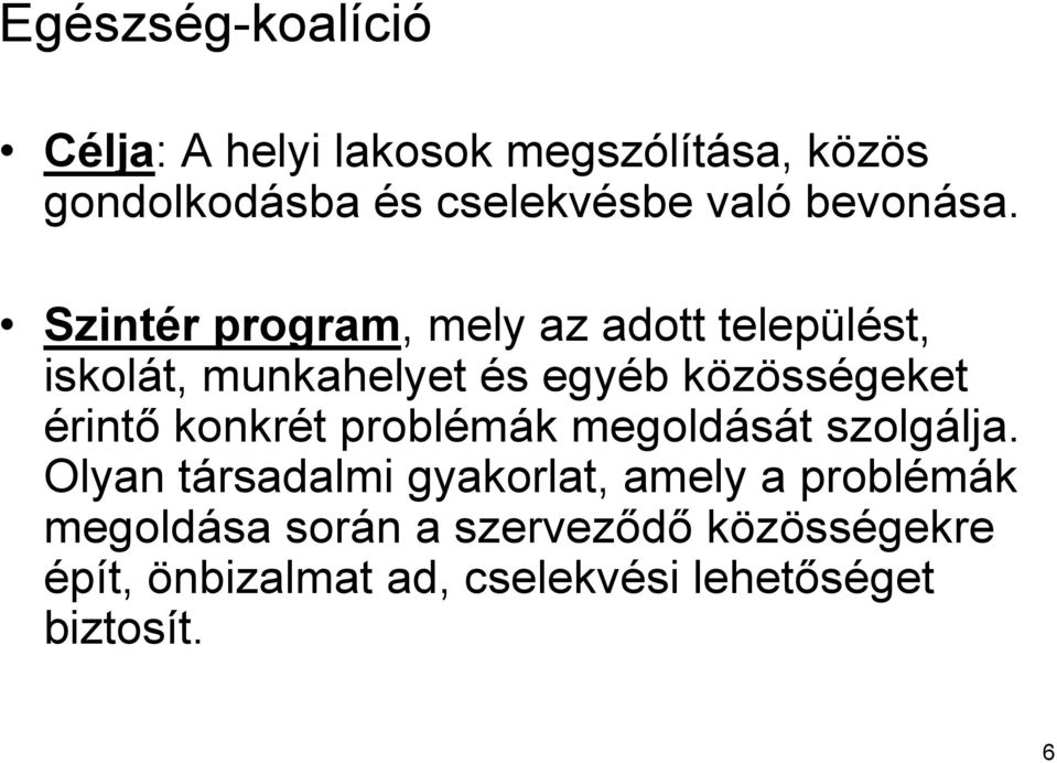 Szintér program, mely az adott települést, iskolát, munkahelyet és egyéb közösségeket érintő