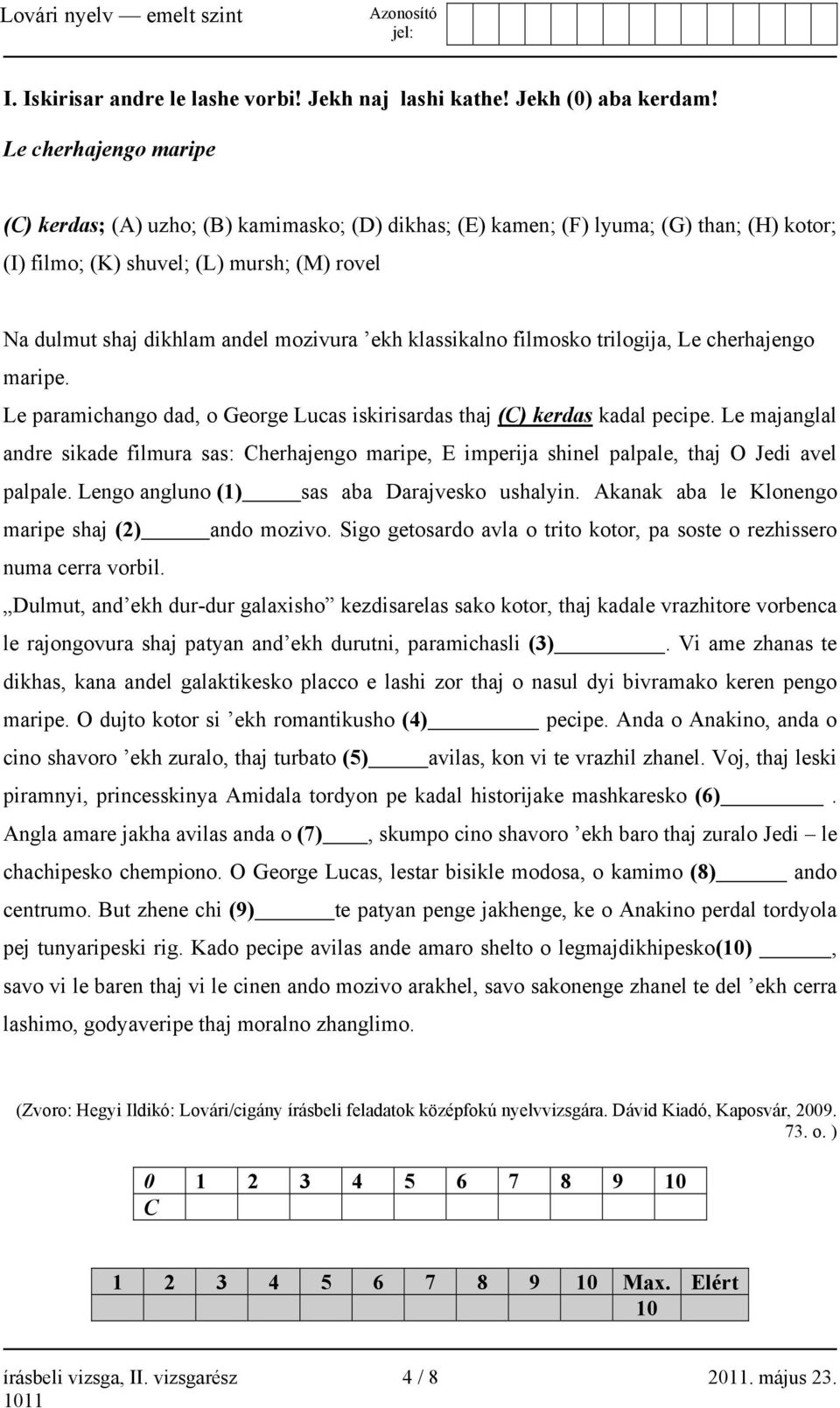 klassikalno filmosko trilogija, Le cherhajengo maripe. Le paramichango dad, o George Lucas iskirisardas thaj (C) kerdas kadal pecipe.