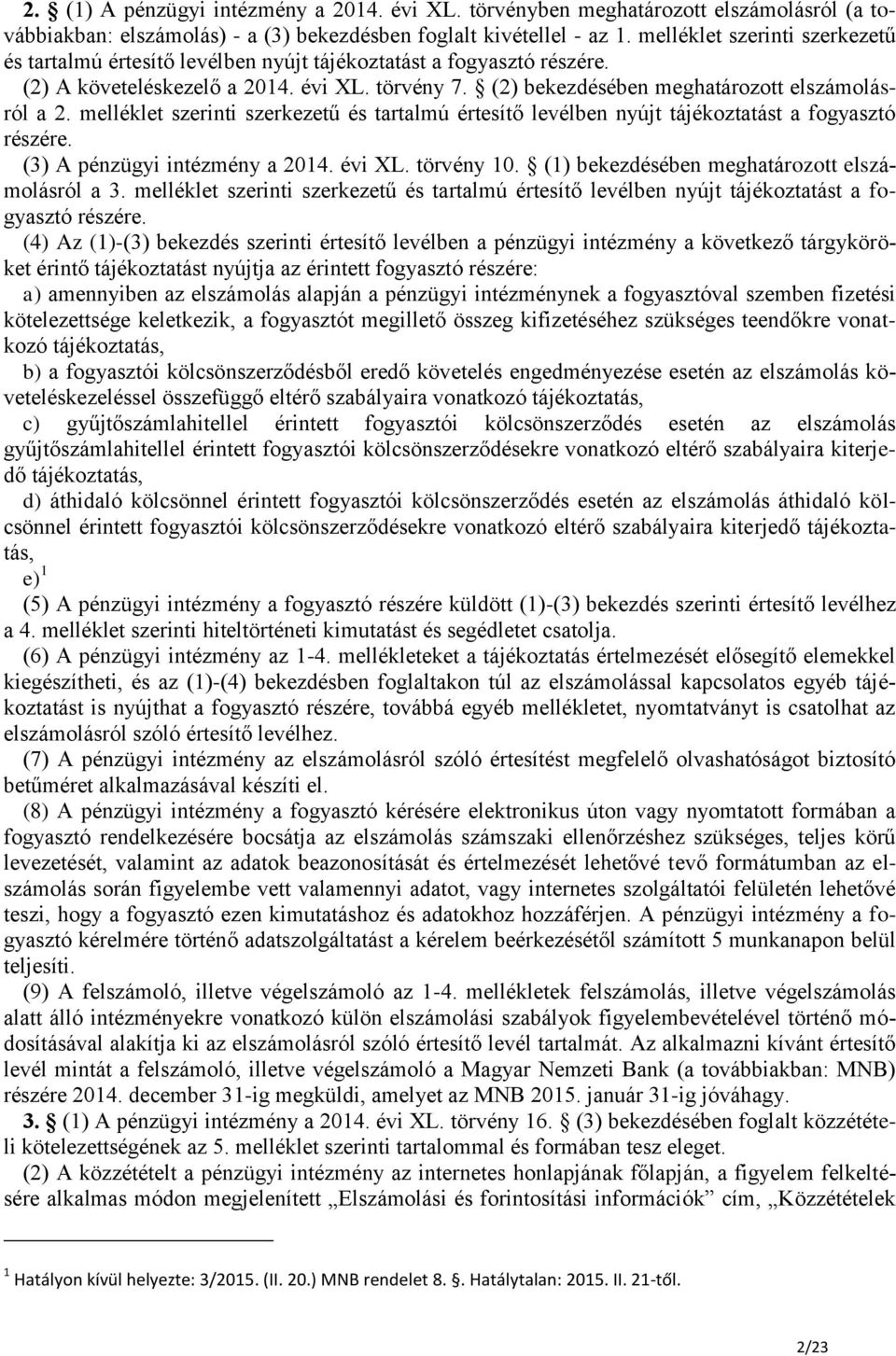 melléklet szerinti szerkezetű és tartalmú értesítő levélben nyújt tájékoztatást a fogyasztó részére. (3) A pénzügyi intézmény a 2014. évi XL. törvény 10.