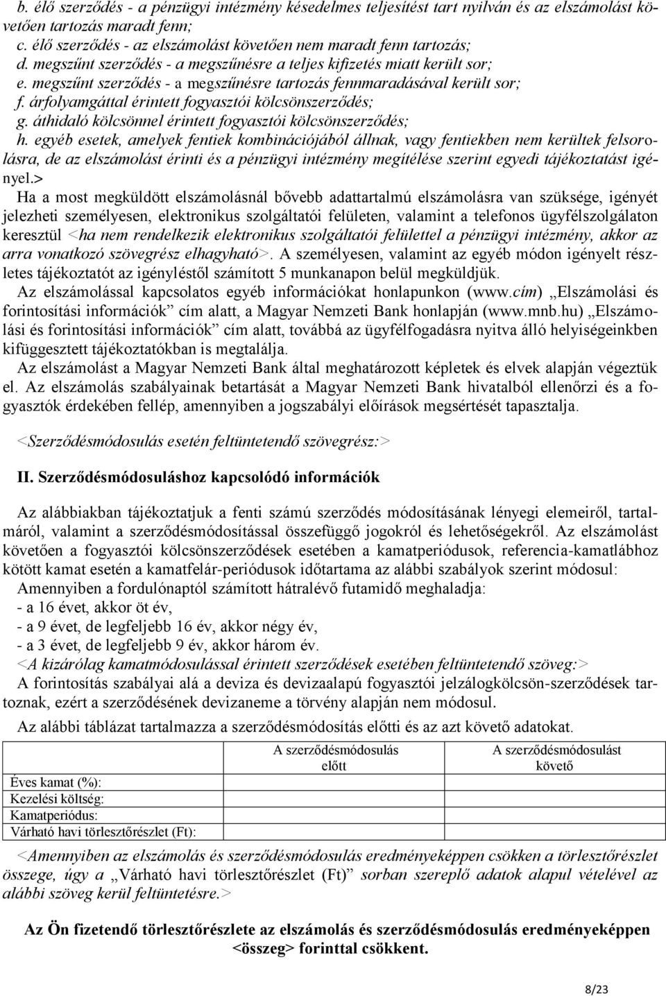 árfolyamgáttal érintett fogyasztói kölcsönszerződés; g. áthidaló kölcsönnel érintett fogyasztói kölcsönszerződés; h.