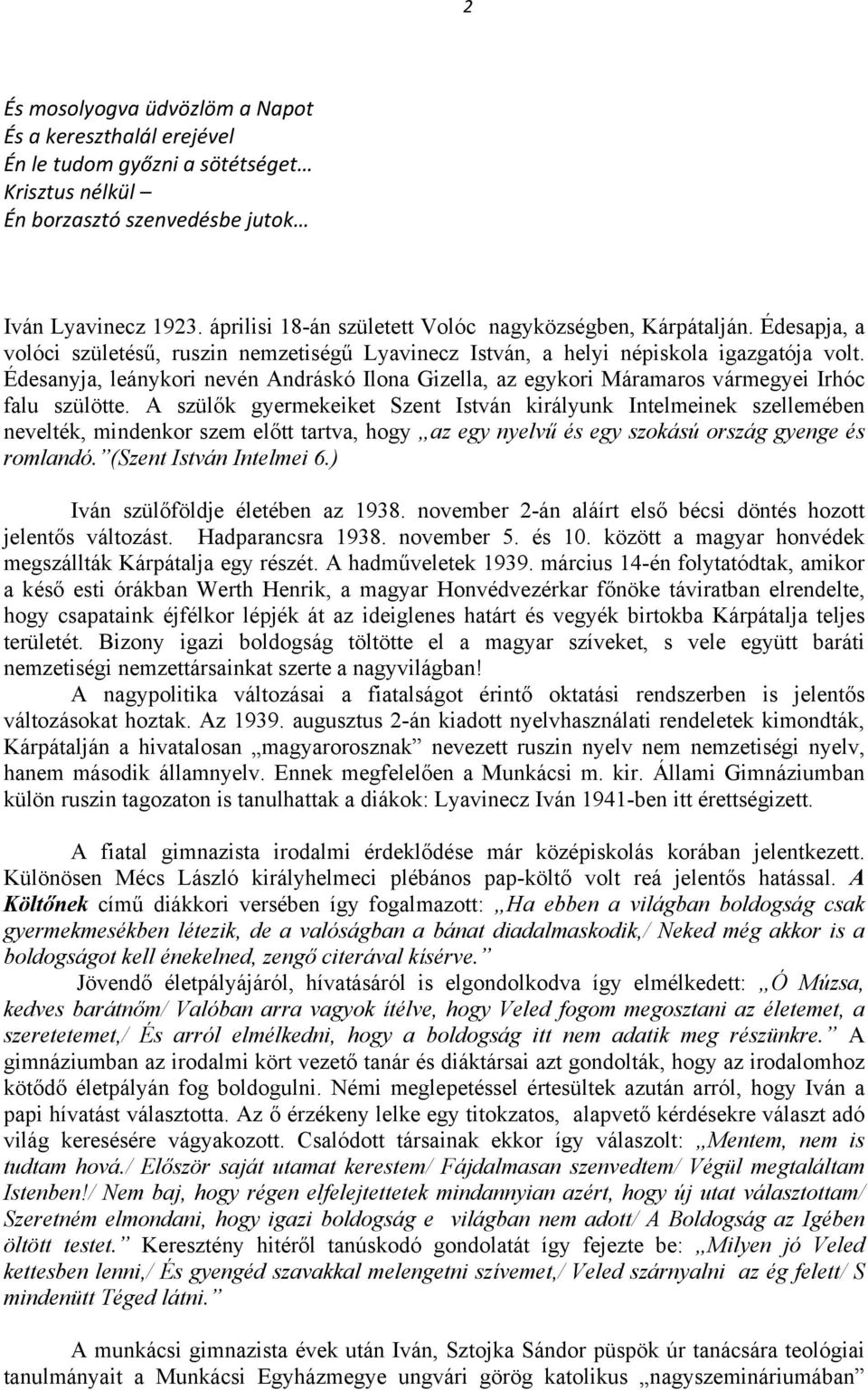 Édesanyja, leánykori nevén Andráskó Ilona Gizella, az egykori Máramaros vármegyei Irhóc falu szülötte.