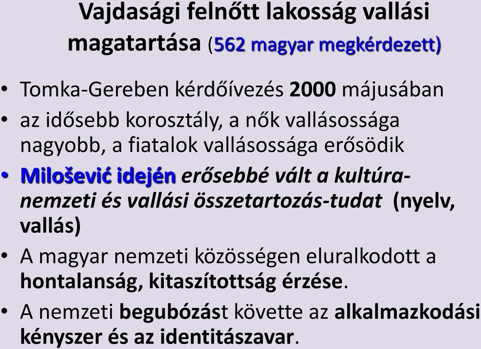 erősebbé vált a kultúranemzeti és vallási összetartozás-tudat (nyelv, vallás) A magyar nemzeti közösségen