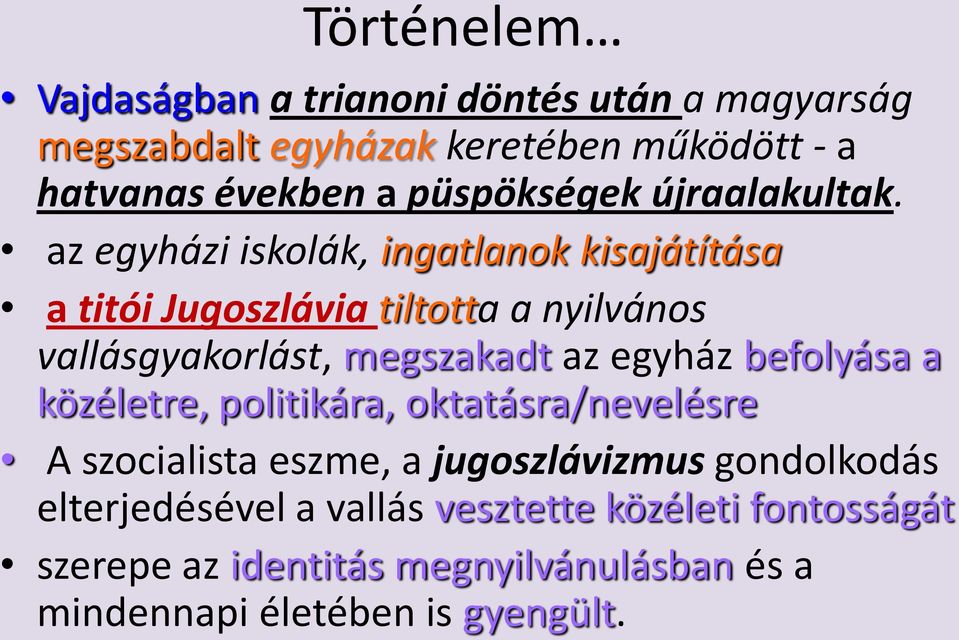 az egyházi iskolák, ingatlanok kisajátítása a titói Jugoszlávia tiltotta a nyilvános vallásgyakorlást, megszakadt az egyház