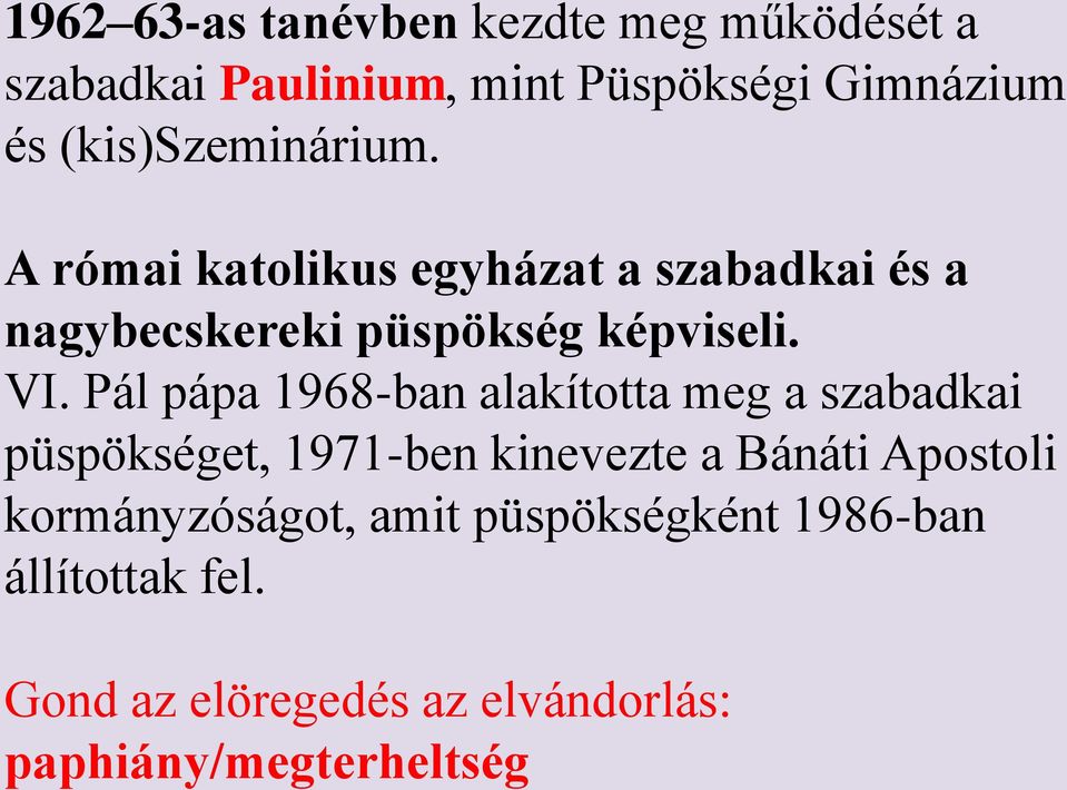 Pál pápa 1968-ban alakította meg a szabadkai püspökséget, 1971-ben kinevezte a Bánáti Apostoli