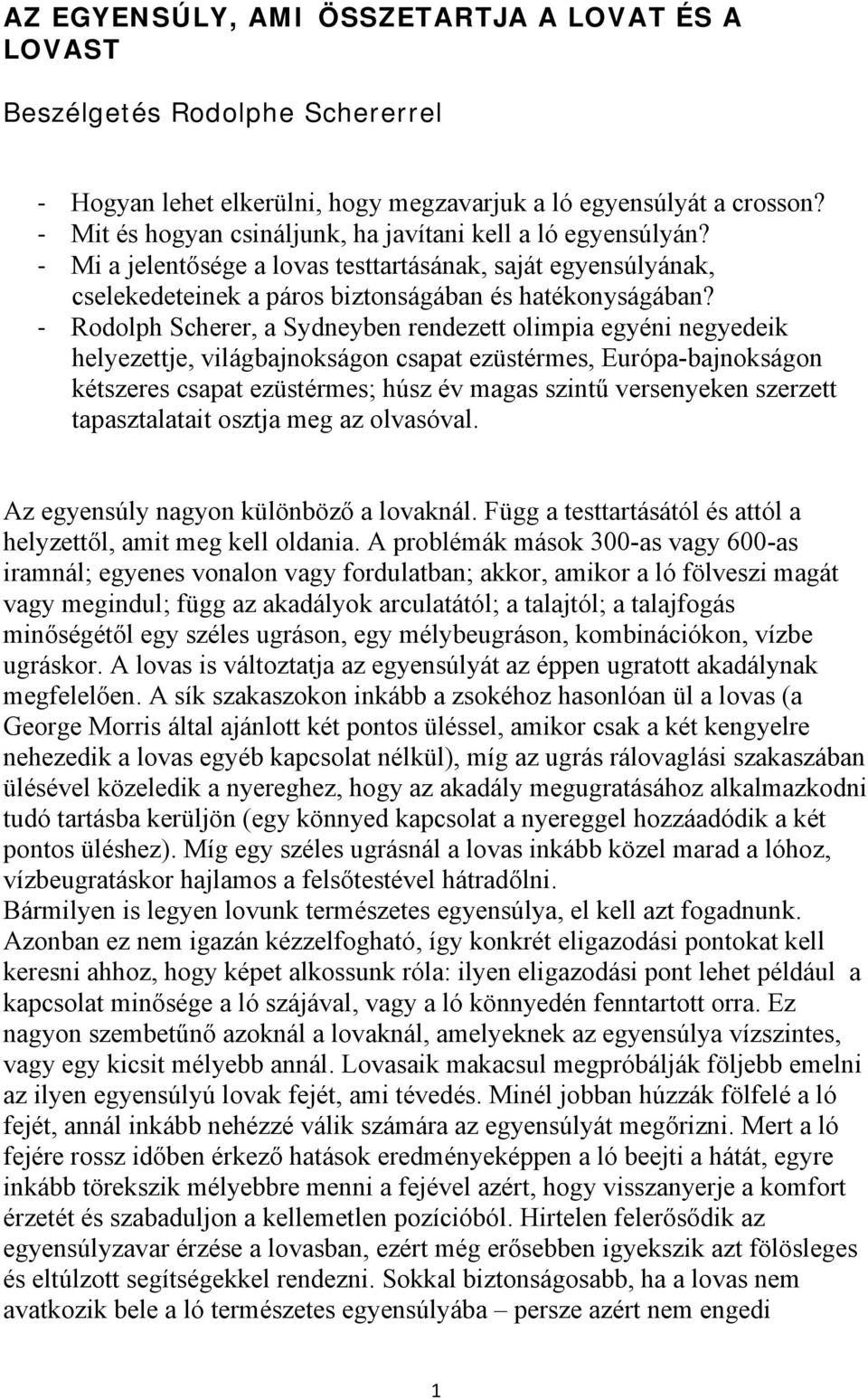 Rodolph Scherer, a Sydneyben rendezett olimpia egyéni negyedeik helyezettje, világbajnokságon csapat ezüstérmes, Európa-bajnokságon kétszeres csapat ezüstérmes; húsz év magas szintű versenyeken