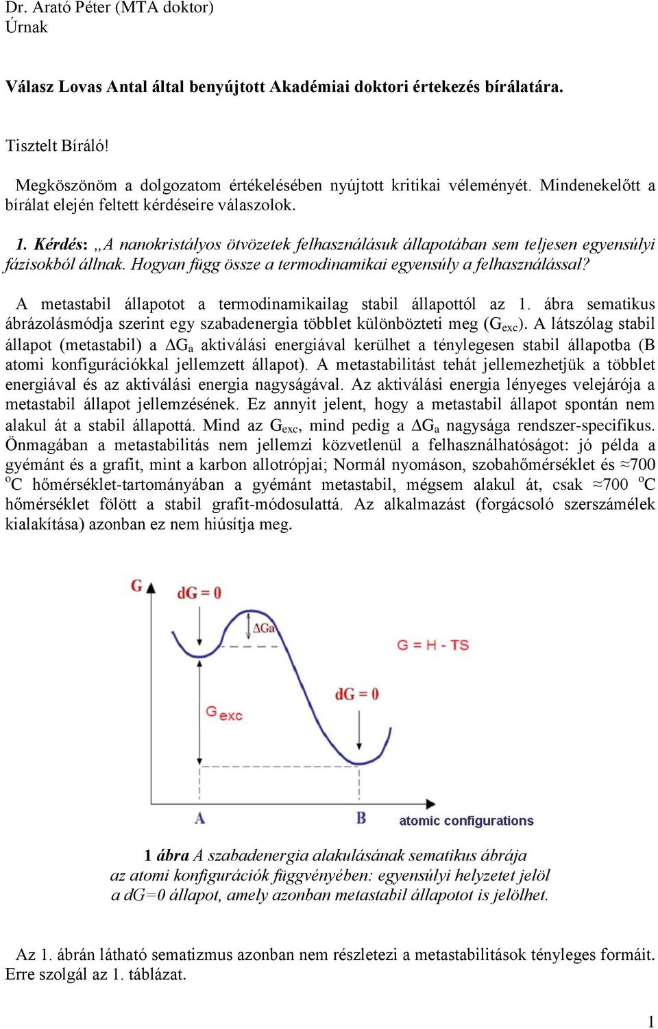 Hogyan függ össze a termodinamikai egyensúly a felhasználással? A metastabil állapotot a termodinamikailag stabil állapottól az 1.